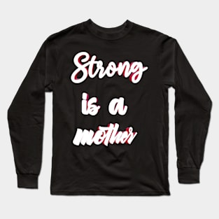 Strong is a mother Long Sleeve T-Shirt